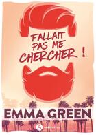 Couverture du livre « Fallait pas me chercher ! » de Emma Green aux éditions Editions Addictives