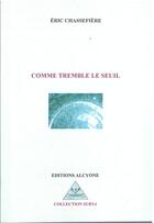 Couverture du livre « Comme tremble le seuil » de Eric Chassefiere aux éditions Alcyone