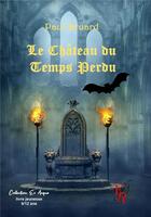 Couverture du livre « Le château du temps perdu » de Paul Bruard aux éditions Editions Encre Rouge