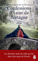 Couverture du livre « Confessions d'Anne de Bretagne » de Annick Ameline-Le Bourlot aux éditions Gloriana
