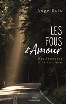 Couverture du livre « Les fous d'amour : des ténèbres à la lumière » de Ange Duis aux éditions Editions Maia