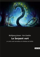 Couverture du livre « Le serpent vert : un conte conte merveilleux et initiatique de Goethe » de Johann Wolfgang Von Goethe aux éditions Culturea
