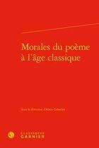 Couverture du livre « Morales du poème à l'âge classique » de Alain Genetiot aux éditions Classiques Garnier