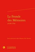 Couverture du livre « La Fronde des Mémoires (1648-1750) » de Eric Tourrette et Marc Hersant aux éditions Classiques Garnier