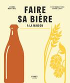 Couverture du livre « Faire sa bière à la maison » de David Japy et Jerome Martinez aux éditions First