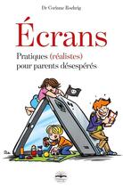 Couverture du livre « Écrans ; pratiques (réalistes) pour parents désespérés » de Corinne Roehrig aux éditions Philippe Duval