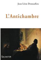 Couverture du livre « L'antichambre » de Jean-Leon Donnadieu aux éditions Salvator