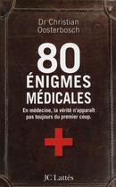 Couverture du livre « 80 énigmes médicales ; en médecine, la vérité n'apparaît pas toujours du premier coup » de Christian Oosterbosch aux éditions Lattes