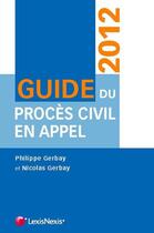 Couverture du livre « Guide du procès civil en appel 2012 » de Nicolas Gerbay et Philippe Gerbay aux éditions Lexisnexis