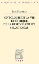 Couverture du livre « Ontologie de la vie et éthique de la responsabilité selon Hans Jonas » de Eric Pommier aux éditions Vrin