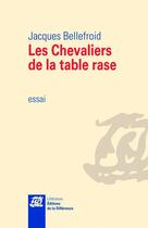 Couverture du livre « Les chevaliers de la table rase » de Jacques Bellefroid aux éditions La Difference