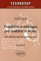 Couverture du livre « Probabilites et statistiques pour modeliser et decider, tests, validation, regression, plans d'exper » de Savy Nicolas aux éditions Ellipses