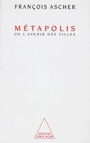 Couverture du livre « Métapolis ou l'avenir des villes » de Francois Ascher aux éditions Odile Jacob