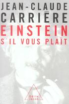 Couverture du livre « Einstein, s'il vous plait » de Jean-Claude Carriere aux éditions Odile Jacob
