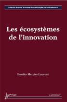 Couverture du livre « Les écosystèmes de l'innovation » de Mercier-Laurent E. aux éditions Hermes Science Publications