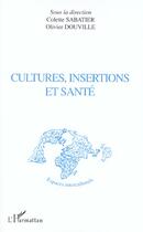 Couverture du livre « Cultures, insertions et santé » de Olivier Douville et Colette Sabatier aux éditions L'harmattan