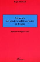 Couverture du livre « Memento des services publics urbains en france - reperes et chiffres-clefs » de Meyer Regis aux éditions L'harmattan