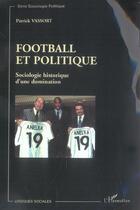 Couverture du livre « Football et politique : Sociologie historique d'une domination » de Patrick Vassort aux éditions L'harmattan