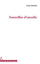 Couverture du livre « Nouvelles dencolie » de Serge Marland aux éditions Societe Des Ecrivains