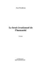 Couverture du livre « Le bruit irrationnel de l'humanite » de Juan Barahona aux éditions Editions Le Manuscrit