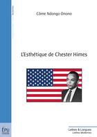 Couverture du livre « L'esthétique de Chester Himes » de Come Ndongo Onono aux éditions Publibook