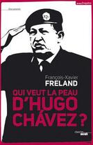 Couverture du livre « Qui veut la peau d'Hugo Chavez ? » de François-Xavier Freland aux éditions Le Cherche-midi