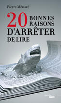 Couverture du livre « 20 bonnes raisons d'arrêter de lire » de Pierre Menard aux éditions Le Cherche-midi
