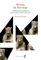 Couverture du livre « Reines de Norvège : Représentations et pouvoirs dans les sagas royales (1180-1230) » de Garance Recoing aux éditions Pu De Rennes