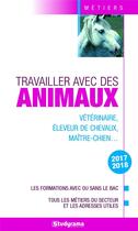 Couverture du livre « Travailler avec les animaux ; vétérinaire, éleveur de chevaux, maître-chien... les formations avec ou sans le bac, tous les métiers du secteur et les adresses utiles (édition 2017/2018) » de Helene Bienaime et Collectif aux éditions Studyrama