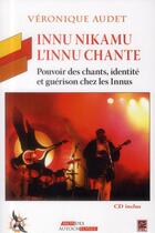 Couverture du livre « Innu nikamu l'innu chante cd inclus » de Audet Veronique aux éditions Presses De L'universite De Laval