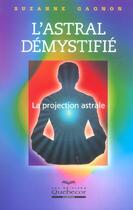 Couverture du livre « L'astral demystifie la projection astrale » de Gagnon Suzanne aux éditions Quebecor