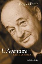 Couverture du livre « L aventure recit d un editeur » de Jacques Fortin aux éditions Quebec Amerique