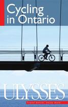 Couverture du livre « Cycling in Ontario » de John Lynes et Tracey Arial aux éditions Ulysse