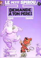 Couverture du livre « Le Petit Spirou Tome 7 : demande à ton père ! » de Tome et Janry aux éditions Dupuis