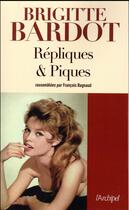 Couverture du livre « Répliques & piques » de Francois Bagnaud et Brigitte Bardot aux éditions Archipel