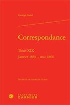 Couverture du livre « Correspondance t.19 ; janvier 1865-mai 1866 » de George Sand aux éditions Classiques Garnier