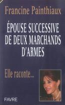 Couverture du livre « Épouse successive de deux marchands d'armes » de Francine Painthiaux aux éditions Favre