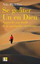 Couverture du livre « Se goûter un en Dieu ; approche non duelle de la spiritualité chrétienne » de Nils Phildius aux éditions Labor Et Fides