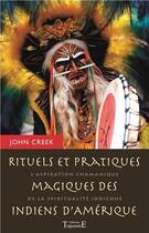 Couverture du livre « Rituels et pratiques magiques des Indiens d'Amérique ; l'aspiration chamanique de la spiritualité indienne » de Creek John aux éditions Trajectoire