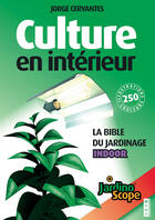 Couverture du livre « Culture en interieur ; jardinoscope ; la bible du jardinage indoor » de Jorge Cervantes aux éditions Mama