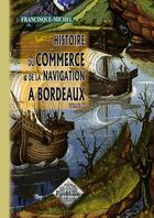 Couverture du livre « Histoire Du Commerce & De La Navigation A Bordeaux (Tome Ii) » de Francisque Michel aux éditions Editions Des Regionalismes