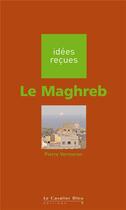 Couverture du livre « Le Maghreb » de Pierre Vermeren aux éditions Le Cavalier Bleu