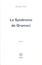 Couverture du livre « Le syndrome de Gramsci » de Bernard Noël aux éditions P.o.l