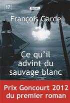 Couverture du livre « Ce qu'il advint du sauvage blanc » de Francois Garde aux éditions Editions De La Loupe