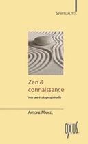 Couverture du livre « Zen & connaissance ; vers une écologie spirituelle » de Antoine Marcel aux éditions Oxus