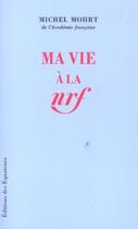Couverture du livre « Ma vie a la n.r.f » de Michel Mohrt aux éditions Des Equateurs