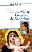Couverture du livre « Prier 15 jours avec... : Louis-Marie Grignion de Montfort » de Jean Bulteau et Marie-Jeanne Pinardon aux éditions Nouvelle Cite