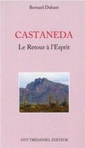 Couverture du livre « Castaneda ; le retour à l'esprit » de Bernard Dubant aux éditions Guy Trédaniel
