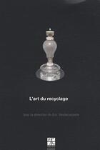 Couverture du livre « L'art du recyclage » de Eric Vandecasteele aux éditions Pu De Saint Etienne