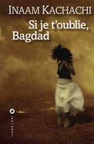 Couverture du livre « Si je t'oublie Bagdad » de Inaam Kachachi aux éditions Liana Levi